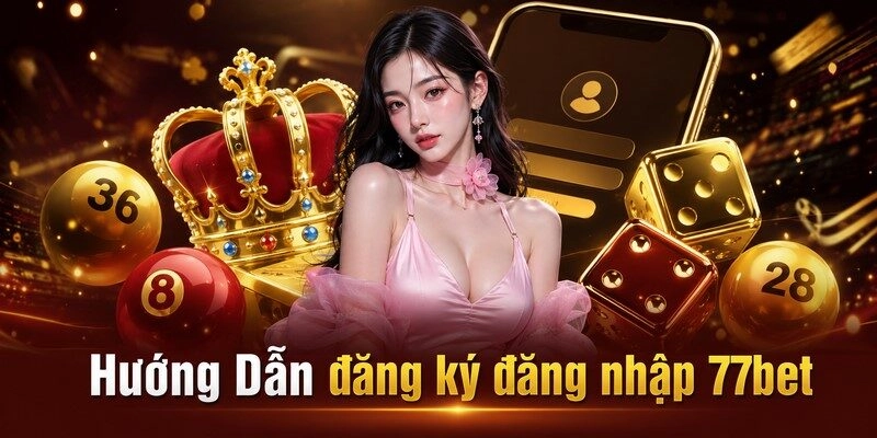 Hướng Dẫn đăng ký đăng nhập 77bet