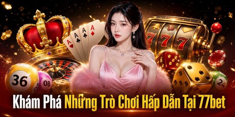 Khám Phá Những Trò Chơi Hấp Dẫn Tại 77bet