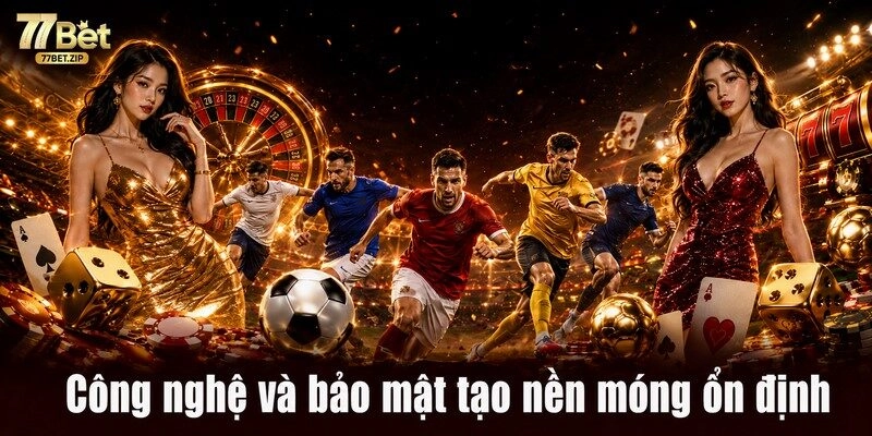 Công nghệ và bảo mật tạo nền móng ổn định